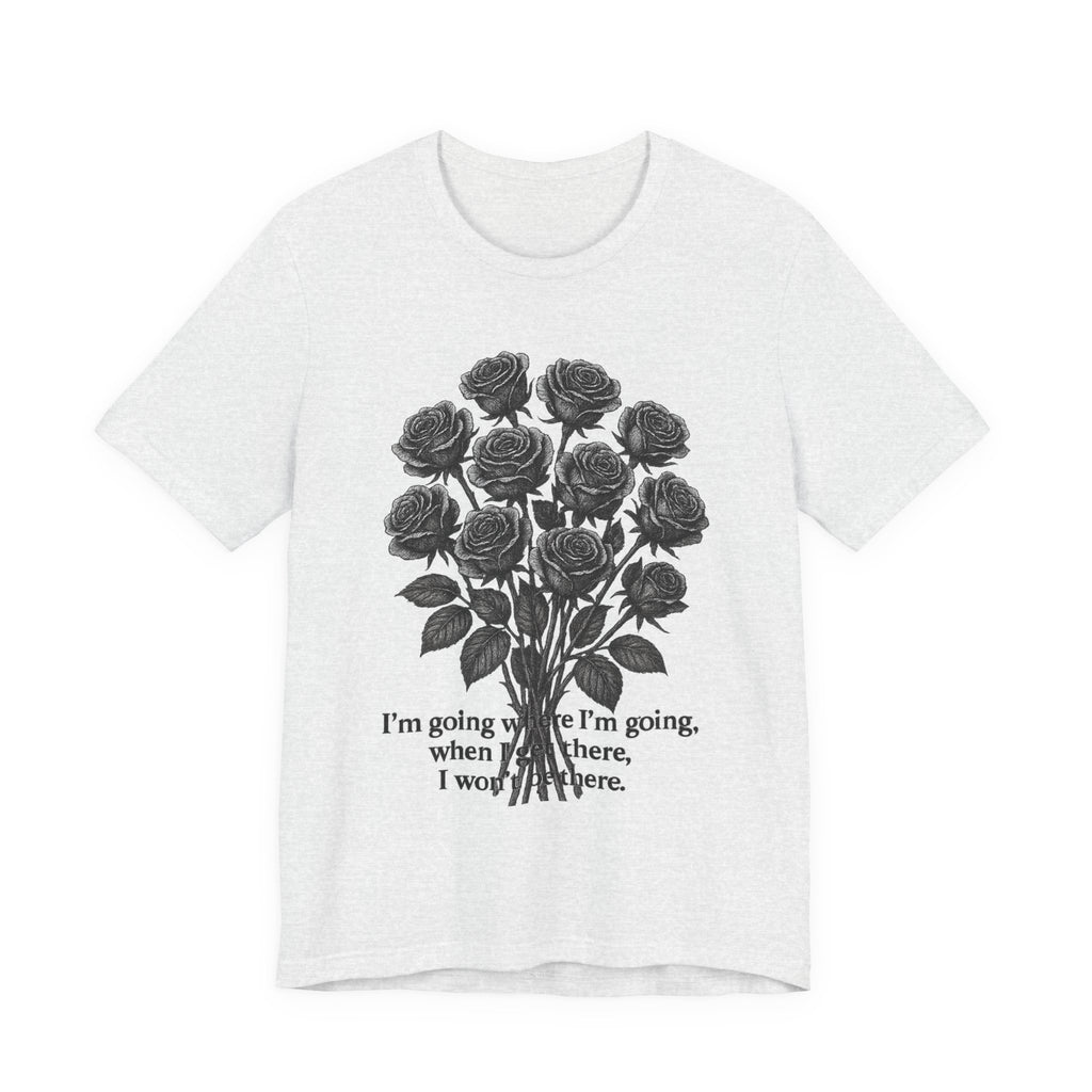 Black Rose Quote Tee, Unisex Graphic T-Shirt, Floral Design Shirt, Gift for Her, Inspirational Quote Tee