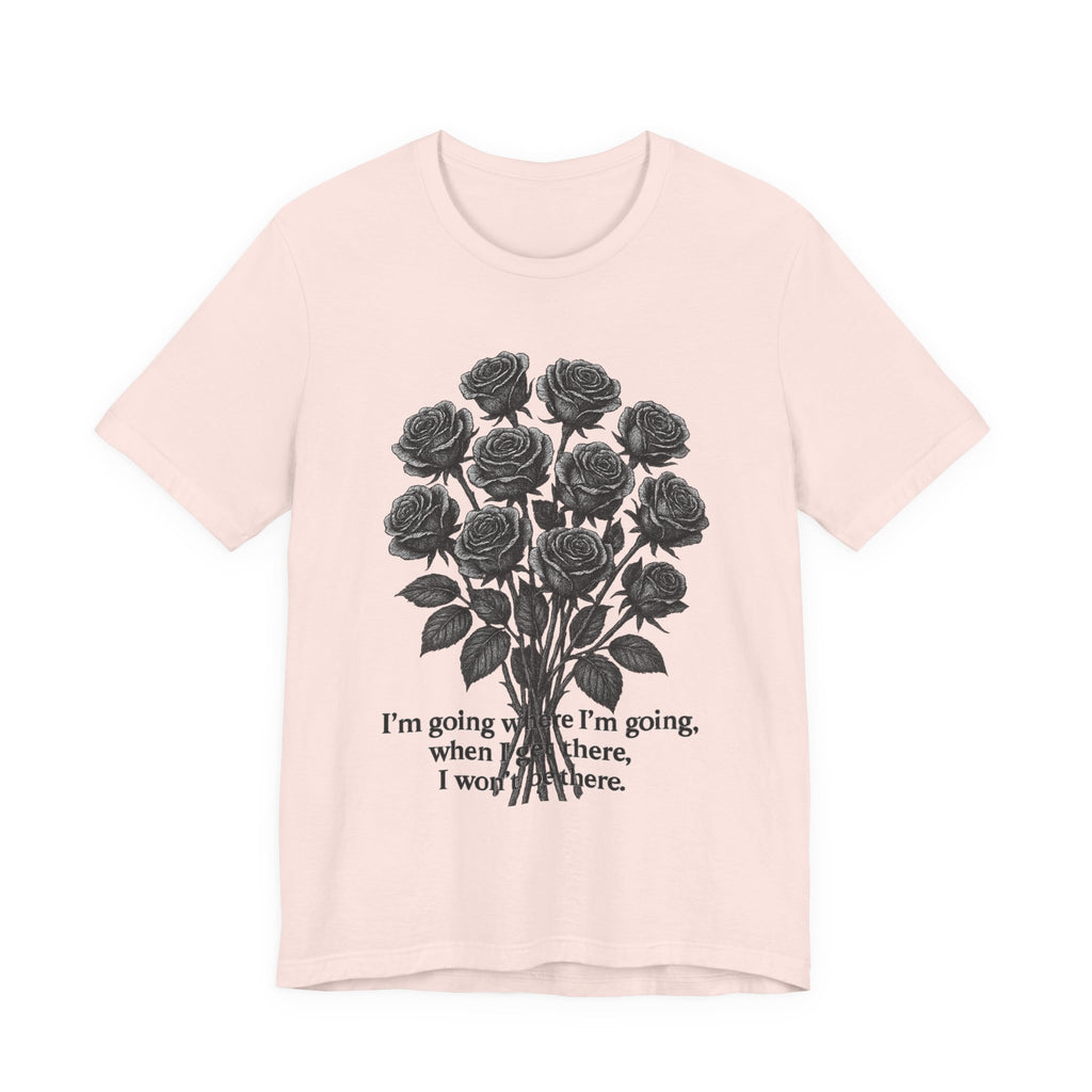 Black Rose Quote Tee, Unisex Graphic T-Shirt, Floral Design Shirt, Gift for Her, Inspirational Quote Tee