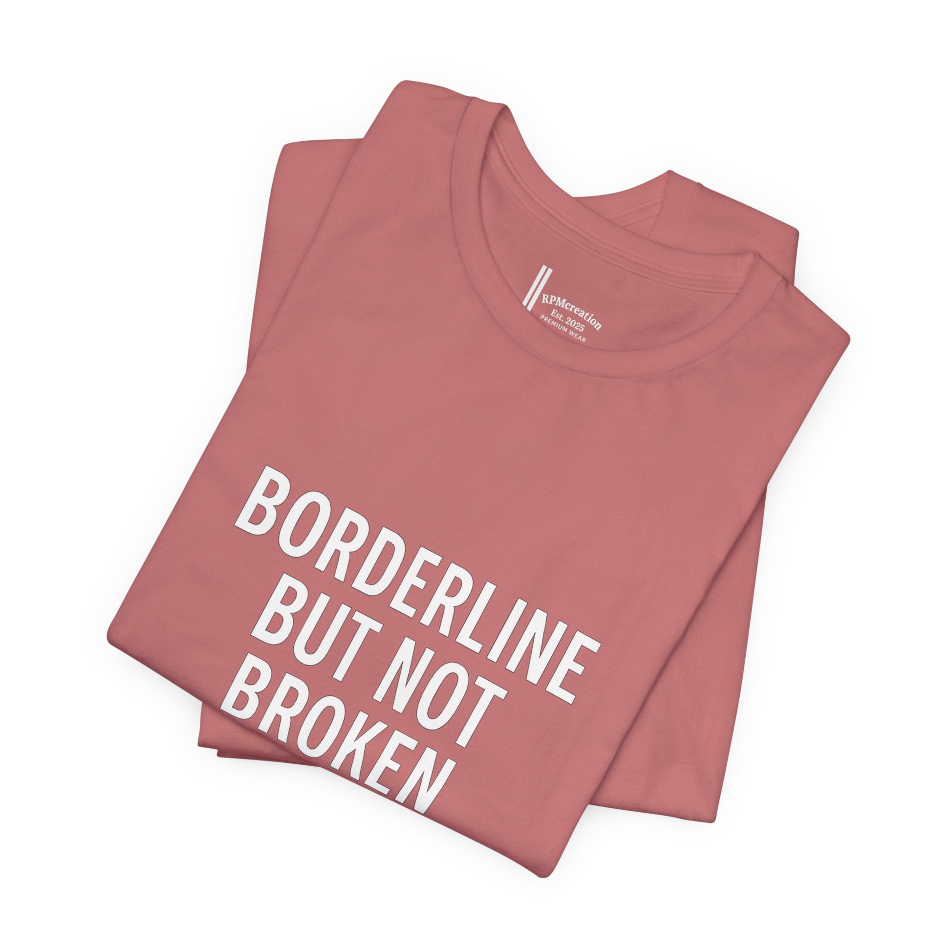 Empowering Unisex Tee - "Borderline But Not Broken" Statement Shirt, Mental Health Support, Casual Wear, Gift for Friends, [...]