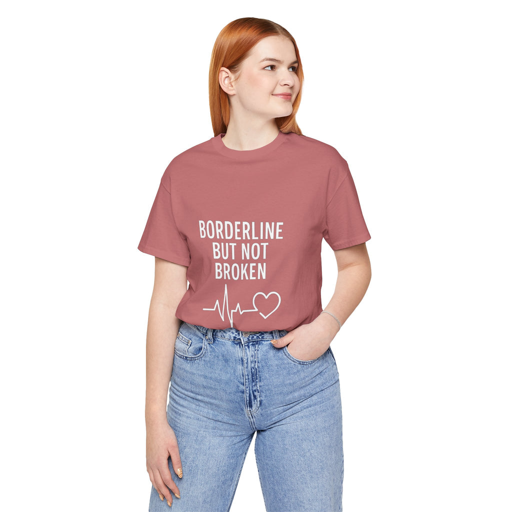 Empowering Unisex Tee - "Borderline But Not Broken" Statement Shirt, Mental Health Support, Casual Wear, Gift for Friends, [...]