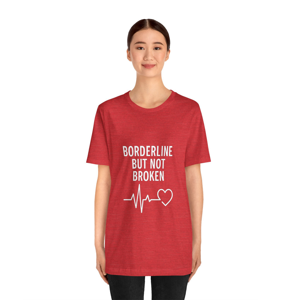 Empowering Unisex Tee - "Borderline But Not Broken" Statement Shirt, Mental Health Support, Casual Wear, Gift for Friends, [...]