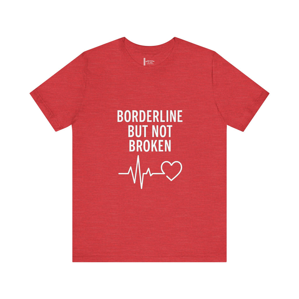 Empowering Unisex Tee - "Borderline But Not Broken" Statement Shirt, Mental Health Support, Casual Wear, Gift for Friends, [...]