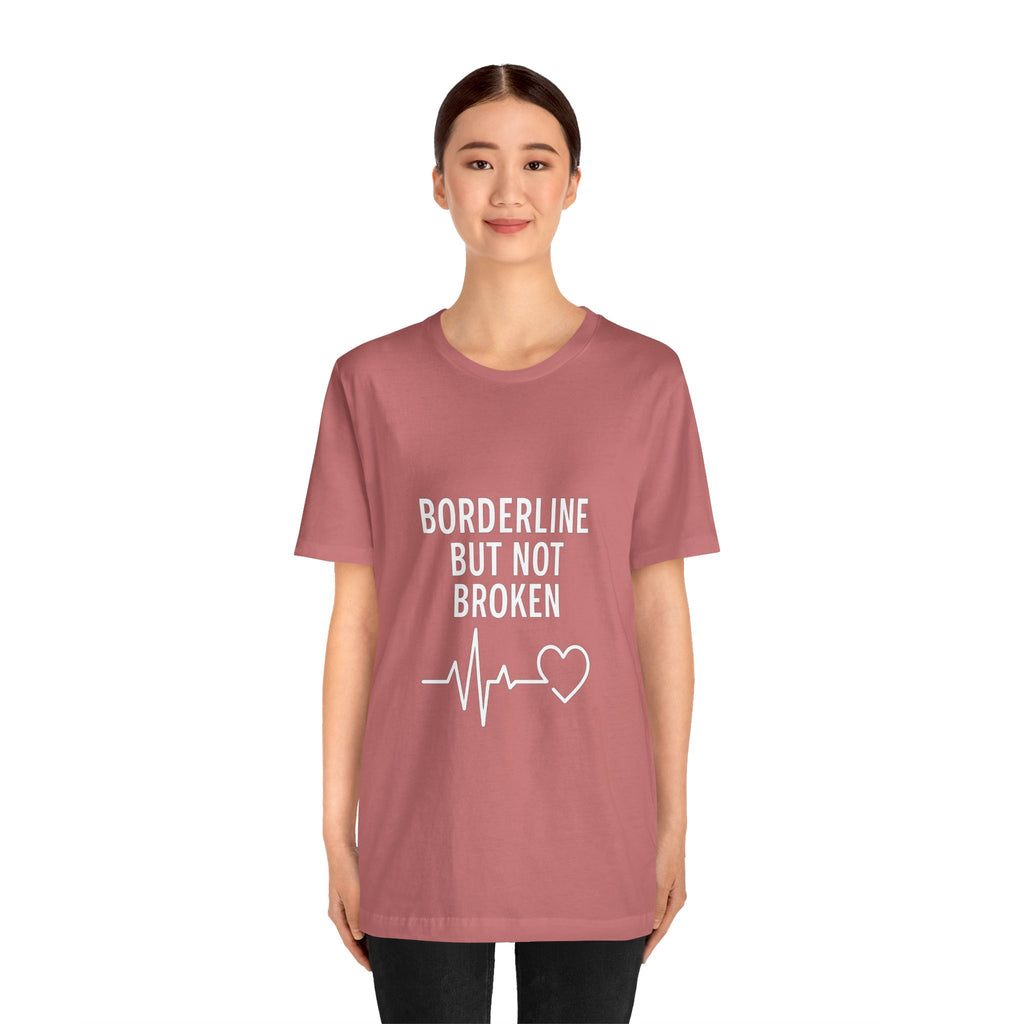 Empowering Unisex Tee - "Borderline But Not Broken" Statement Shirt, Mental Health Support, Casual Wear, Gift for Friends, [...]